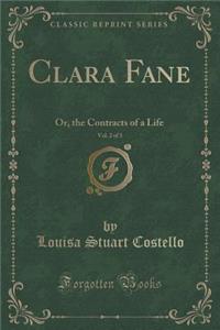 Clara Fane, Vol. 2 of 3: Or, the Contracts of a Life (Classic Reprint)