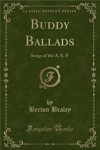 Buddy Ballads: Songs of the A. E. F (Classic Reprint)