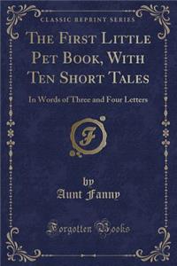 The First Little Pet Book, with Ten Short Tales