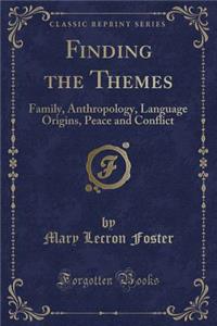 Finding the Themes: Family, Anthropology, Language Origins, Peace and Conflict (Classic Reprint)