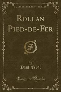 Rollan Pied-De-Fer (Classic Reprint)