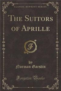 The Suitors of Aprille (Classic Reprint)