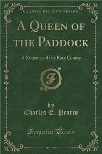 A Queen of the Paddock: A Romance of the Race Course (Classic Reprint): A Romance of the Race Course (Classic Reprint)