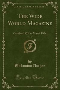 The Wide World Magazine, Vol. 12: October 1903, to March 1904 (Classic Reprint)