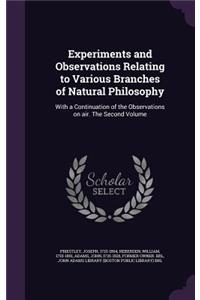 Experiments and Observations Relating to Various Branches of Natural Philosophy