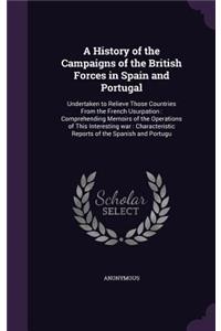 A History of the Campaigns of the British Forces in Spain and Portugal