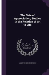 The Gate of Appreciation; Studies in the Relation of Art to Life