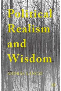 Political Realism and Wisdom