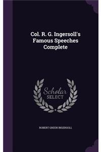 Col. R. G. Ingersoll's Famous Speeches Complete