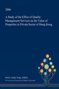 A Study of the Effect of Quality Management Services on the Value of Properties in Private Sector of Hong Kong