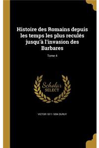 Histoire des Romains depuis les temps les plus reculés jusqu'à l'invasion des Barbares; Tome 4