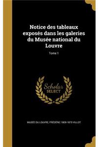 Notice Des Tableaux Exposes Dans Les Galeries Du Musee National Du Louvre; Tome 1