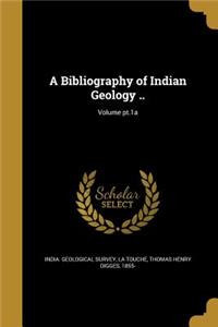 Bibliography of Indian Geology ..; Volume pt.1a