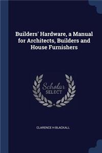 Builders' Hardware, a Manual for Architects, Builders and House Furnishers