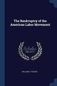 The Bankruptcy of the American Labor Movement
