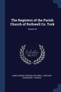 Registers of the Parish Church of Rothwell Co. York; Volume 34