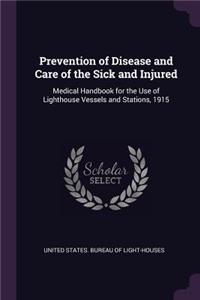 Prevention of Disease and Care of the Sick and Injured: Medical Handbook for the Use of Lighthouse Vessels and Stations, 1915