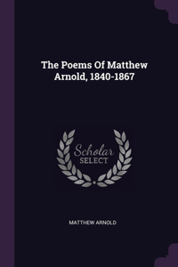 The Poems Of Matthew Arnold, 1840-1867