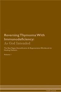 Reversing Thymoma with Immunodeficiency: As God Intended the Raw Vegan Plant-Based Detoxification & Regeneration Workbook for Healing Patients. Volume 1