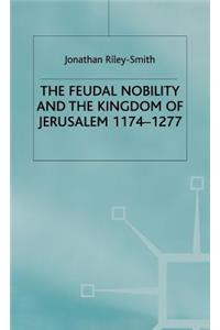 Feudal Nobility and the Kingdom of Jerusalem, 1174-1277