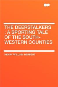 The Deerstalkers: A Sporting Tale of the South-Western Counties