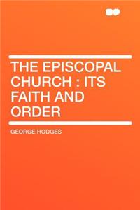 The Episcopal Church: Its Faith and Order