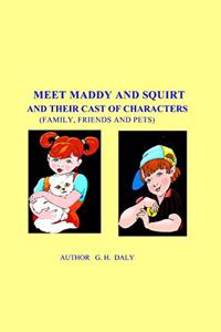 Meet Maddy And Squirt And Their Cast Of Characters