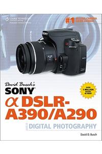 David Busch's Sony Alpha DSLR-A390/A290 Guide to Digital Photography