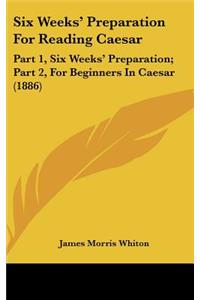 Six Weeks' Preparation For Reading Caesar