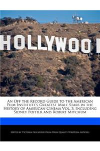 An Off the Record Guide to the American Film Institute's Greatest Male Stars in the History of American Cinema Vol. 5, Including Sidney Poitier and Robert Mitchum