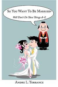 So You Want To Be Married?