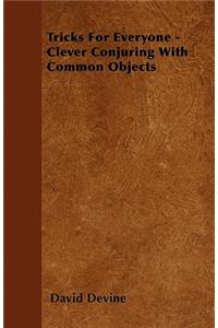 Tricks For Everyone - Clever Conjuring With Common Objects