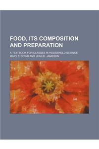 Food, Its Composition and Preparation; A Textbook for Classes in Household Science