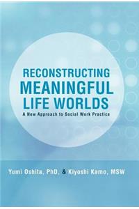 Reconstructing Meaningful Life Worlds