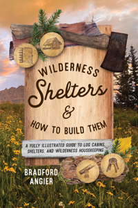 Wilderness Shelters and How to Build Them