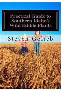 Practical Guide to Southern Idaho's Wild Edible Plants