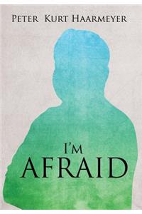 I'm Afraid