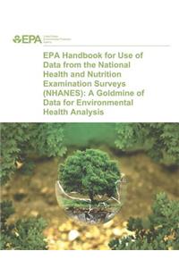 EPA Handbook for Use of Data from the National Health and Nutrition Examination Surveys (NHANES): A Goldmine of Data for Environmental Health Analysis