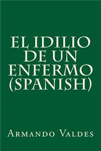 El Idilio de Un Enfermo (Spanish)