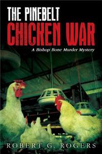 The Pinebelt Chicken War: A Bishop Bone Murder Mystery