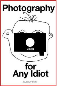 Photography for Any Idiot