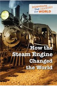 How the Steam Engine Changed the World