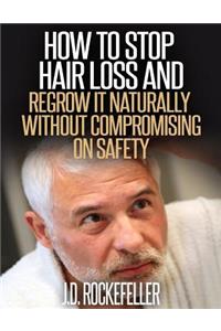 How to Stop Hair Loss and Regrow It Naturally Without Compromising on Safety