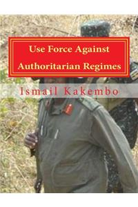 Use Force Against Authoritarian Regimes