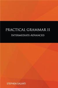 Practical Grammar II: Practical Grammar II: Intermediate-Advanced