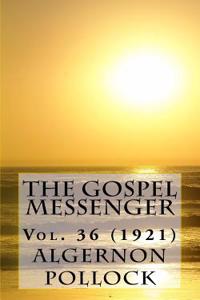 The Gospel Messenger Vol. 36 (1921)