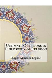 Ultimate Questions in Philosophy of Religion