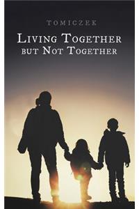 Living Together but Not Together