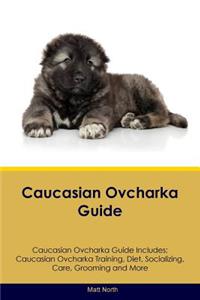 Caucasian Ovcharka Guide Caucasian Ovcharka Guide Includes: Caucasian Ovcharka Training, Diet, Socializing, Care, Grooming, Breeding and More