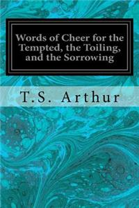 Words of Cheer for the Tempted, the Toiling, and the Sorrowing